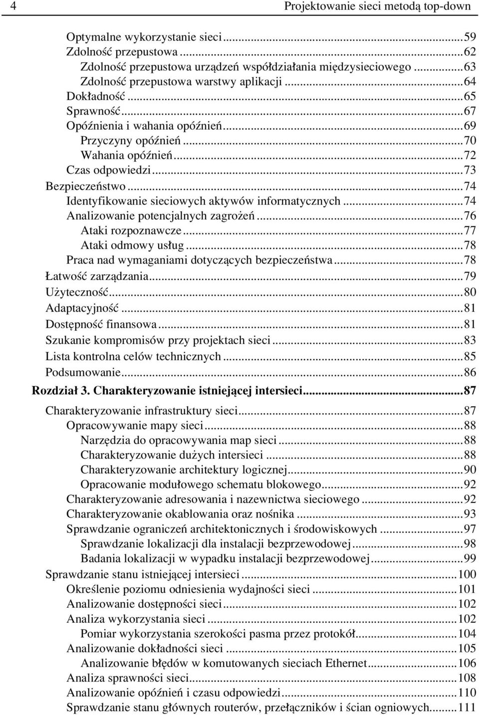 ..74 Identyfikowanie sieciowych aktywûw informatycznych...74 Analizowanie potencjalnych zagroøeò...76 Ataki rozpoznawcze...77 Ataki odmowy us ug...78 Praca nad wymaganiami dotyczπcych bezpieczeòstwa.