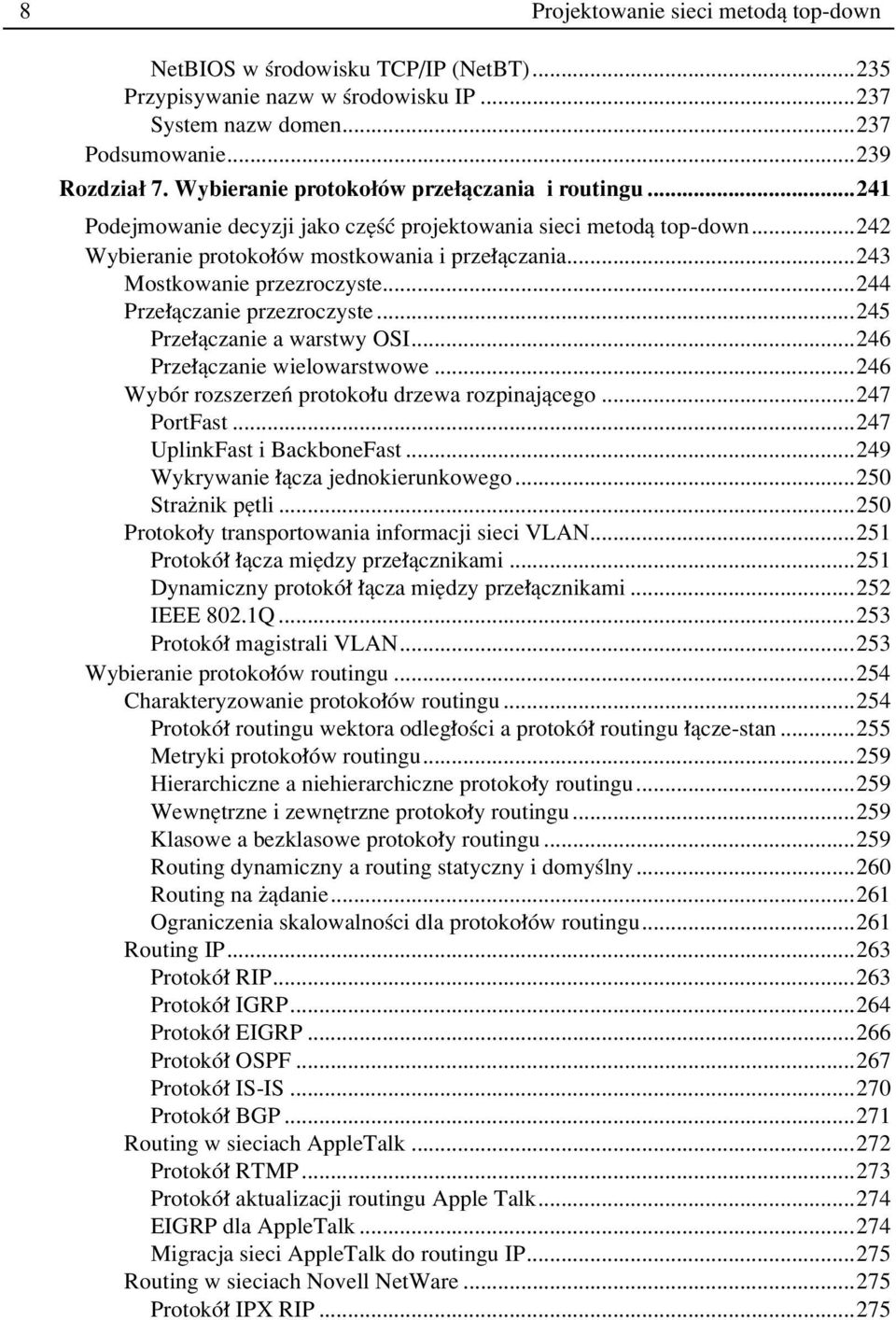 ..243 Mostkowanie przezroczyste...244 Prze πczanie przezroczyste...245 Prze πczanie a warstwy OSI...246 Prze πczanie wielowarstwowe...246 WybÛr rozszerzeò protoko u drzewa rozpinajπcego...247 PortFast.