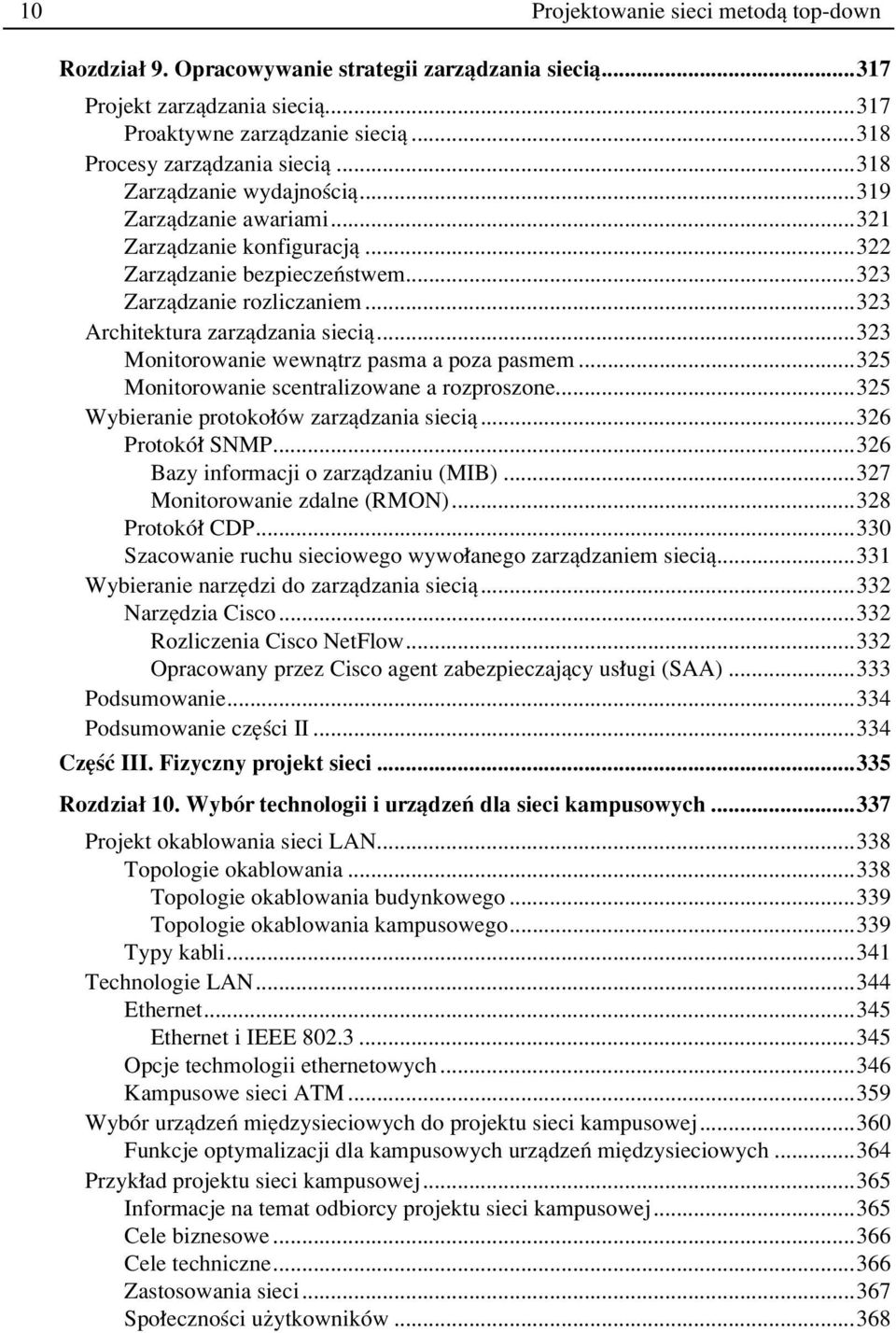 ..323 Monitorowanie wewnπtrz pasma a poza pasmem...325 Monitorowanie scentralizowane a rozproszone...325 Wybieranie protoko Ûw zarzπdzania sieciπ...326 ProtokÛ SNMP.