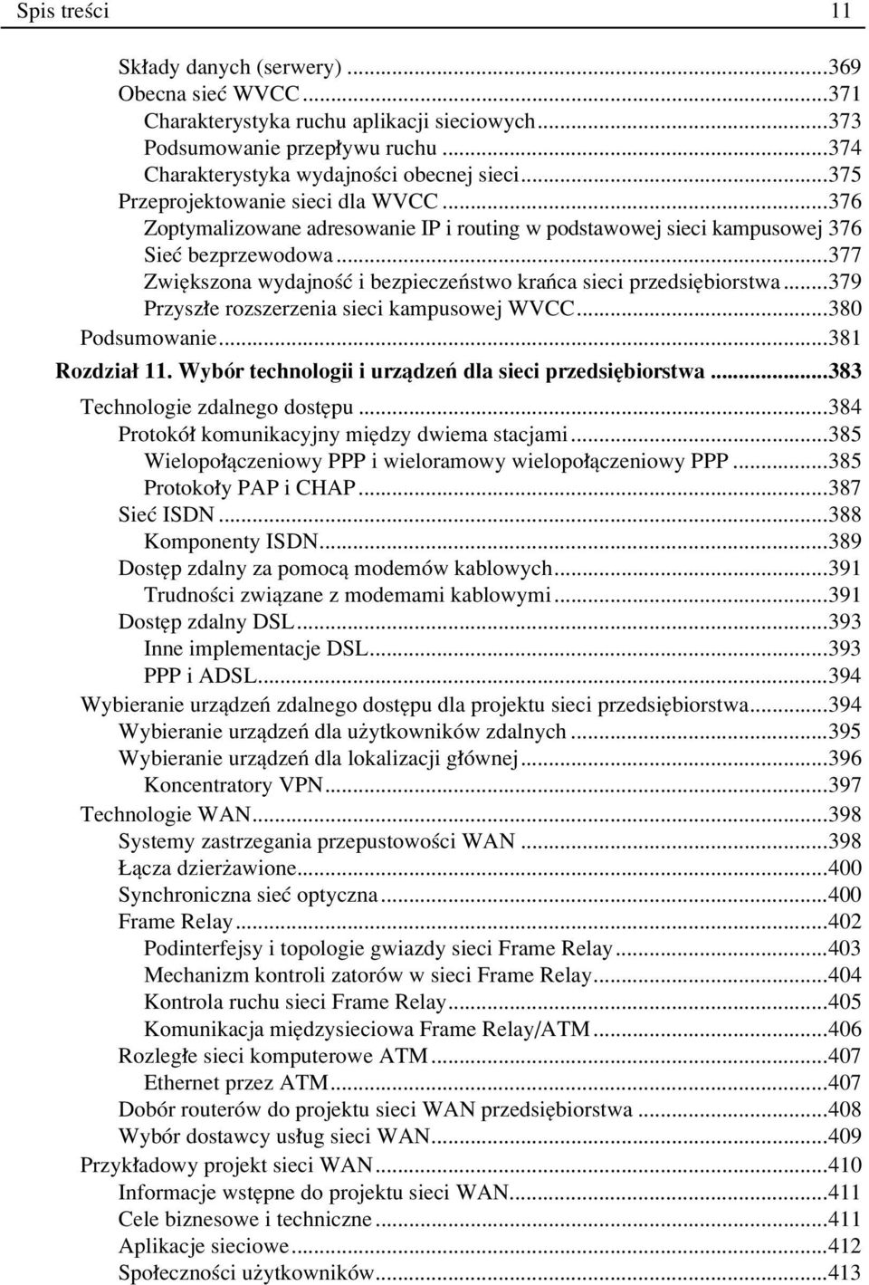 ..377 ZwiÍkszona wydajnoúê i bezpieczeòstwo kraòca sieci przedsiíbiorstwa...379 Przysz e rozszerzenia sieci kampusowej WVCC...380 Podsumowanie...381 Rozdzia 11.