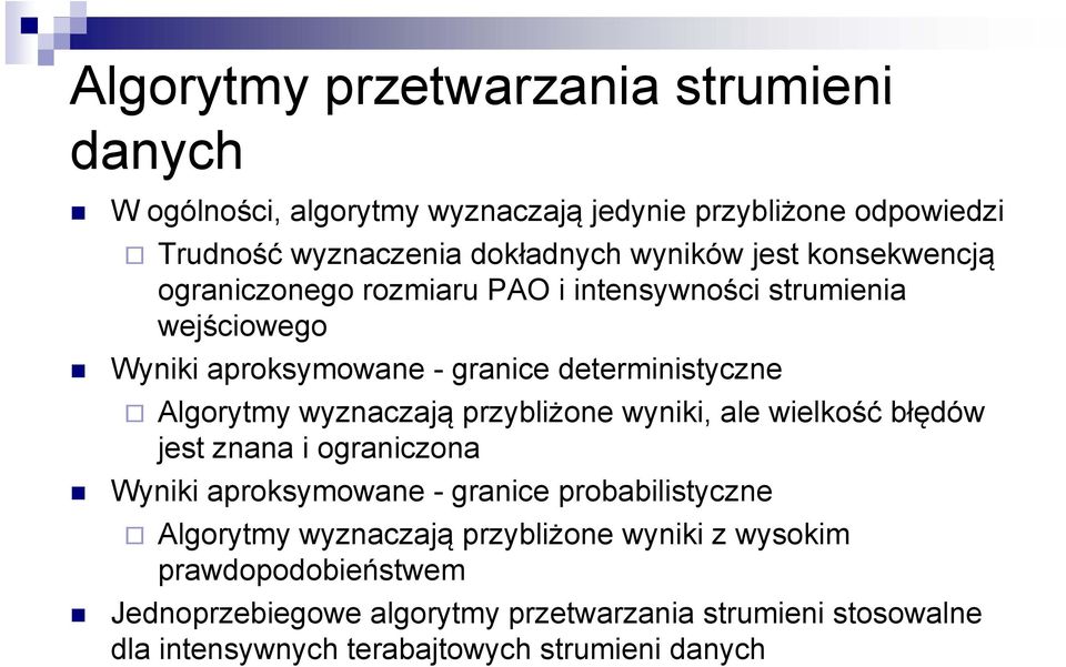 Algorytmy wyznaczają przybliżone wyniki, ale wielkość błędów jest znana i ograniczona Wyniki aproksymowane - granice probabilistyczne Algorytmy