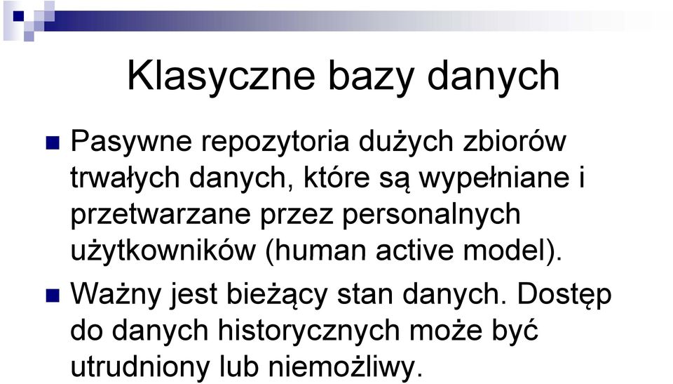 użytkowników (human active model). Ważny jest bieżący stan danych.