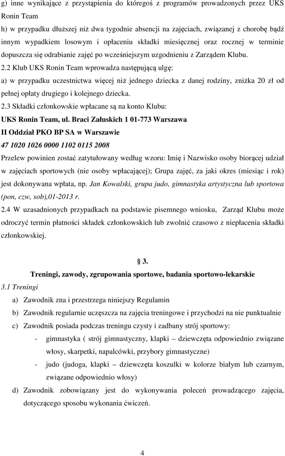 2 Klub UKS Ronin Team wprowadza następującą ulgę: a) w przypadku uczestnictwa więcej niż jednego dziecka z danej rodziny, zniżka 20