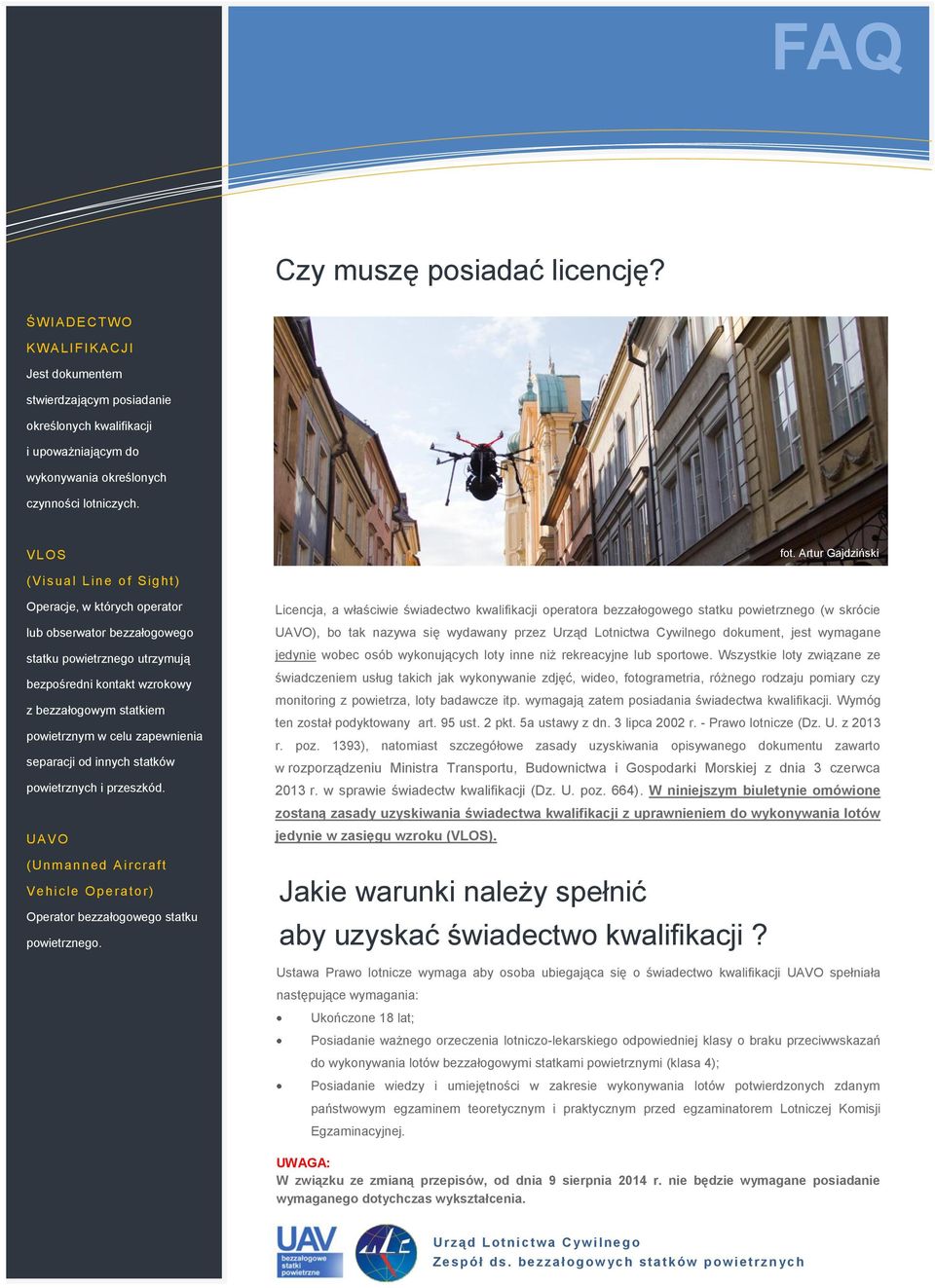 Artur Gajdziński (Visual Line of Sight ) Operacje, w których operator lub obserwator bezzałogowego statku powietrznego utrzymują bezpośredni kontakt wzrokowy z bezzałogowym statkiem powietrznym w