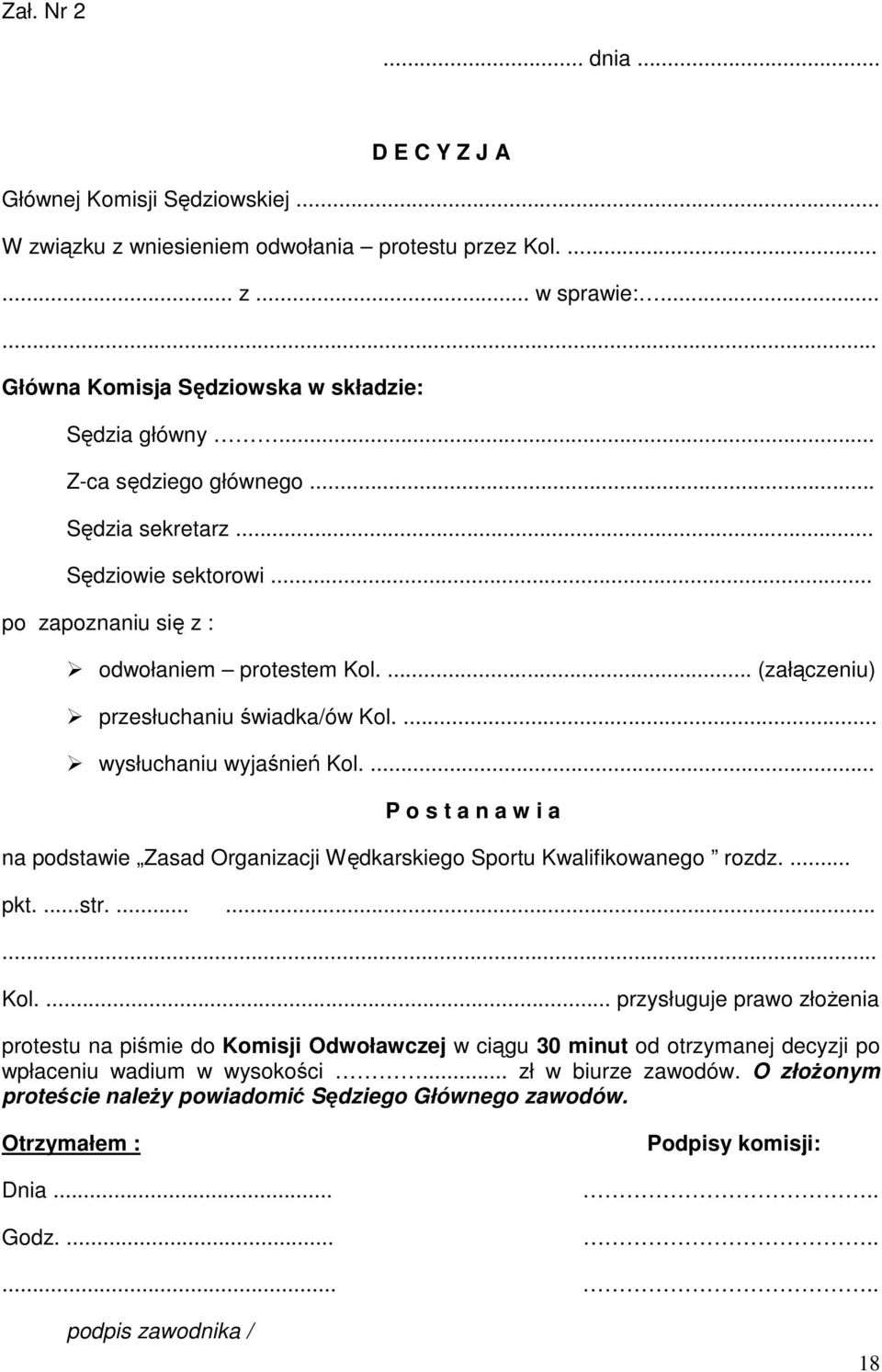 ... P o s t a n a w i a na podstawie Zasad Organizacji Wędkarskiego Sportu Kwalifikowanego rozdz.... pkt....str....... Kol.