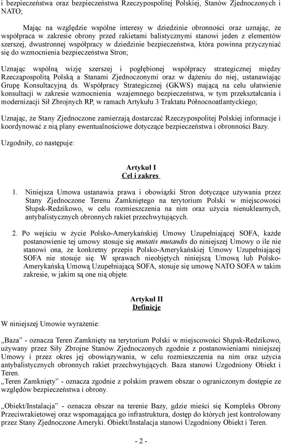 wspólną wizję szerszej i pogłębionej współpracy strategicznej między Rzecząpospolitą Polską a Stanami Zjednoczonymi oraz w dążeniu do niej, ustanawiając Grupę Konsultacyjną ds.