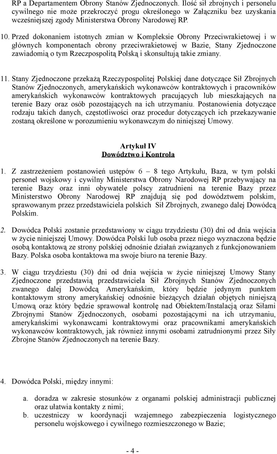 Przed dokonaniem istotnych zmian w Kompleksie Obrony Przeciwrakietowej i w głównych komponentach obrony przeciwrakietowej w Bazie, Stany Zjednoczone zawiadomią o tym Rzeczpospolitą Polską i