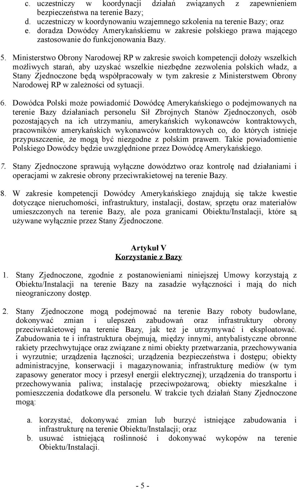 Ministerstwo Obrony Narodowej RP w zakresie swoich kompetencji dołoży wszelkich możliwych starań, aby uzyskać wszelkie niezbędne zezwolenia polskich władz, a Stany Zjednoczone będą współpracowały w