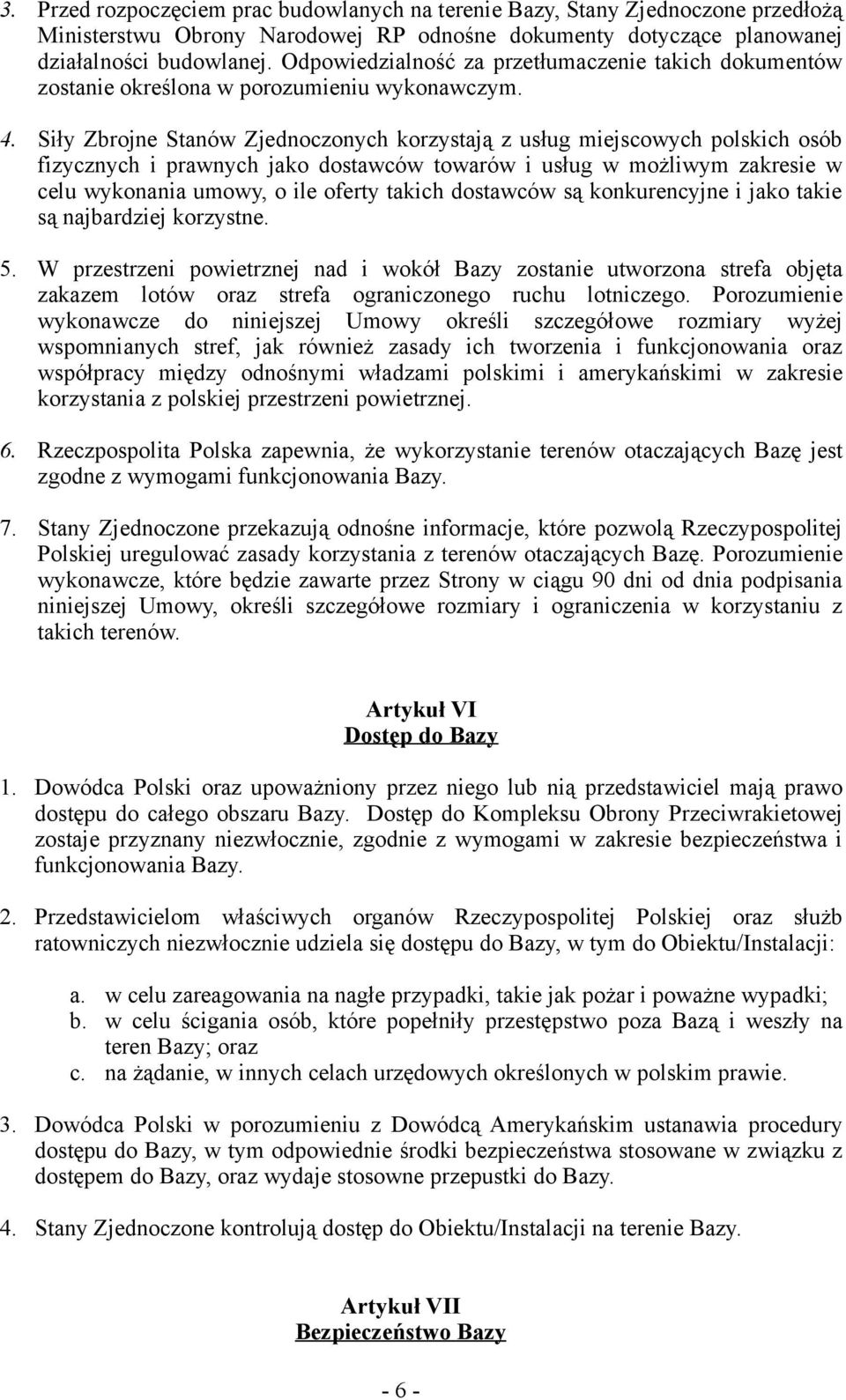 Siły Zbrojne Stanów Zjednoczonych korzystają z usług miejscowych polskich osób fizycznych i prawnych jako dostawców towarów i usług w możliwym zakresie w celu wykonania umowy, o ile oferty takich