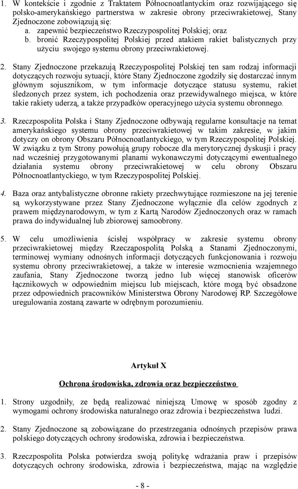 Stany Zjednoczone przekazują Rzeczypospolitej Polskiej ten sam rodzaj informacji dotyczących rozwoju sytuacji, które Stany Zjednoczone zgodziły się dostarczać innym głównym sojusznikom, w tym