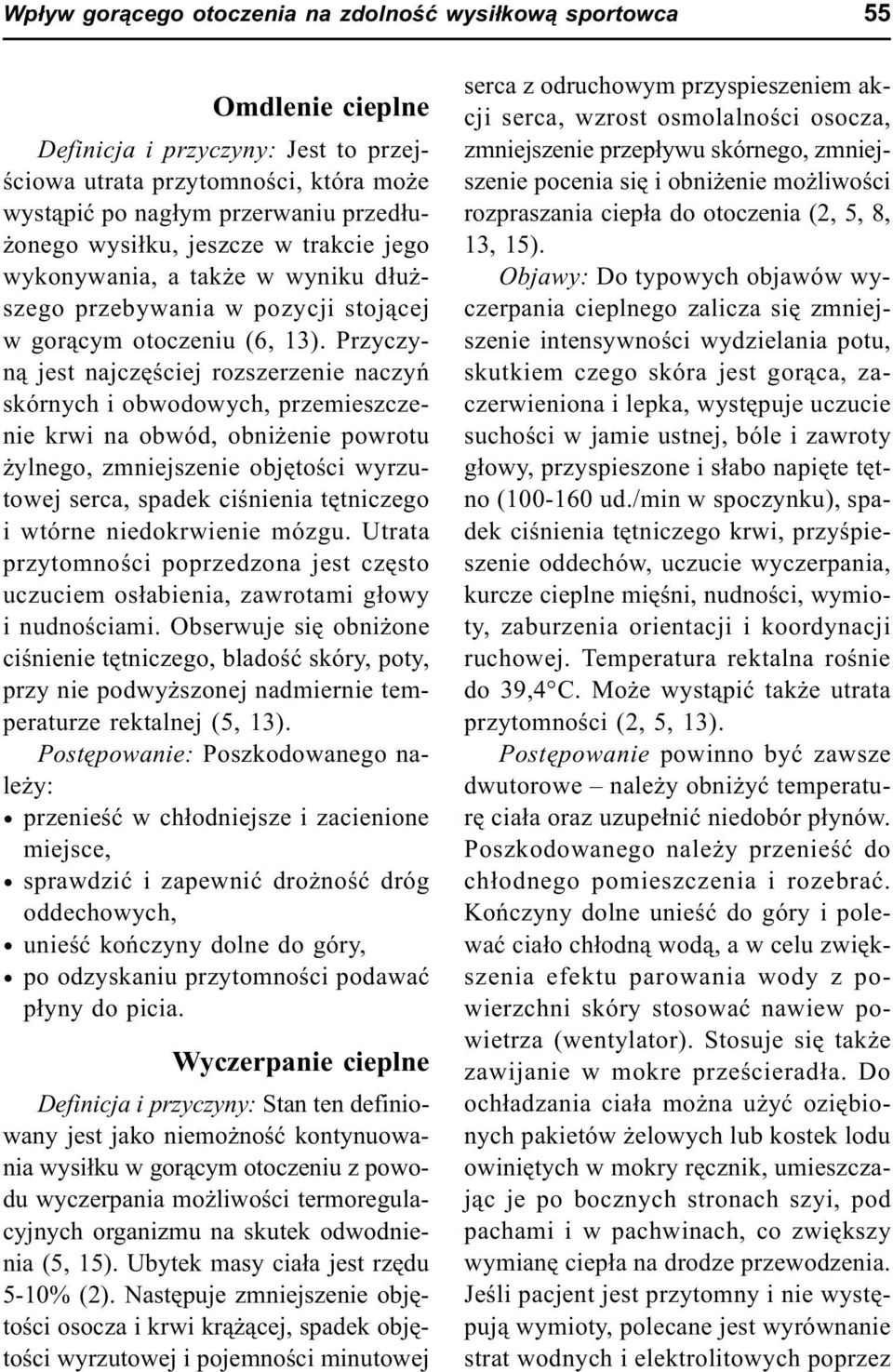 Przyczyn¹ jest najczêœciej rozszerzenie naczyñ skórnych i obwodowych, przemieszczenie krwi na obwód, obni enie powrotu ylnego, zmniejszenie objêtoœci wyrzutowej serca, spadek ciœnienia têtniczego i