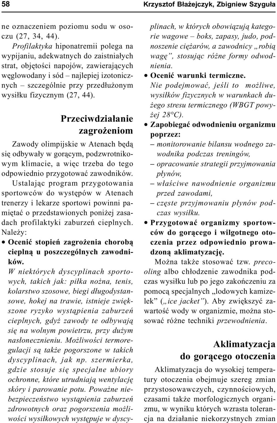 fizycznym (27, 44). Przeciwdzia³anie zagro eniom Zawody olimpijskie w Atenach bêd¹ siê odbywa³y w gor¹cym, podzwrotnikowym klimacie, a wiêc trzeba do tego odpowiednio przygotowaæ zawodników.