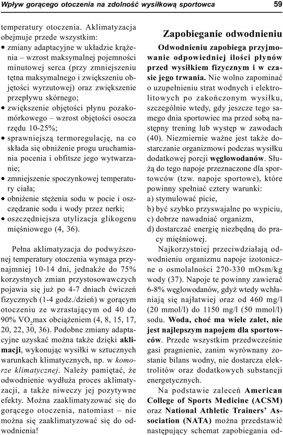 oraz zwiêkszenie przep³ywu skórnego; zwiêkszenie objêtoœci p³ynu pozakomórkowego wzrost objêtoœci osocza rzêdu 10-25%; sprawniejsz¹ termoregulacjê, na co sk³ada siê obni enie progu uruchamiania