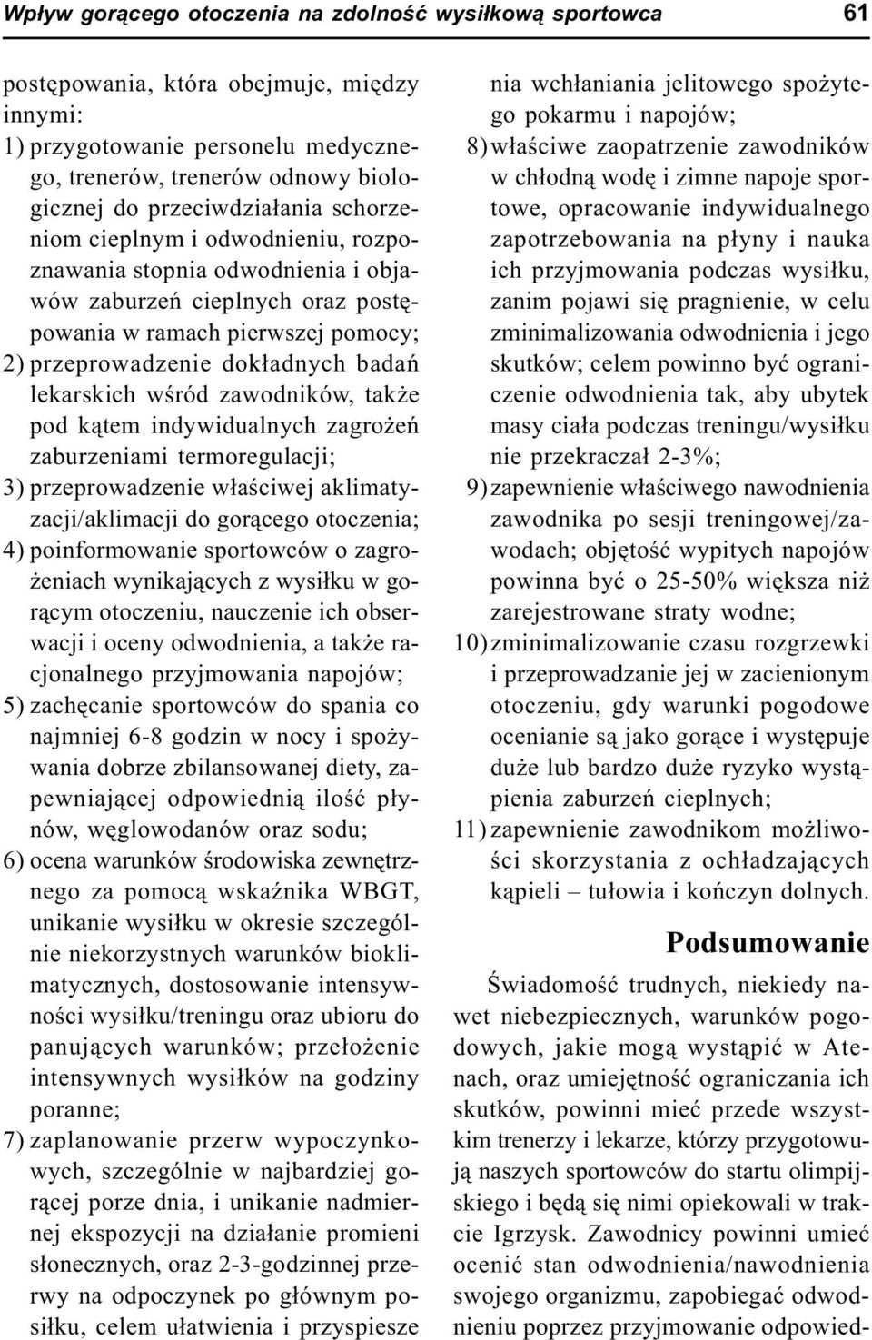 lekarskich wœród zawodników, tak e pod k¹tem indywidualnych zagro eñ zaburzeniami termoregulacji; 3) przeprowadzenie w³aœciwej aklimatyzacji/aklimacji do gor¹cego otoczenia; 4) poinformowanie