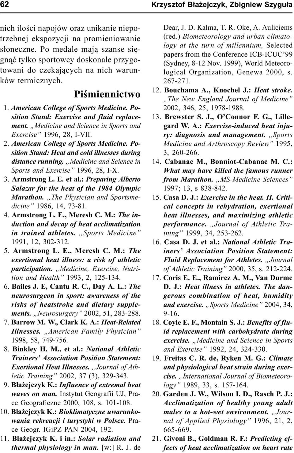 Position Stand: Exercise and fluid replacement. Medicine and Science in Sports and Exercise 1996, 28, I-VII. 12. American College of Sports Medicine.