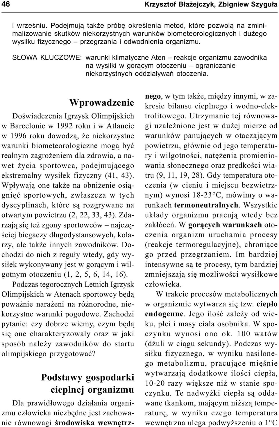 S OWA KLUCZOWE: warunki klimatyczne Aten reakcje organizmu zawodnika na wysi³ki w gor¹cym otoczeniu ograniczanie niekorzystnych oddzia³ywañ otoczenia.