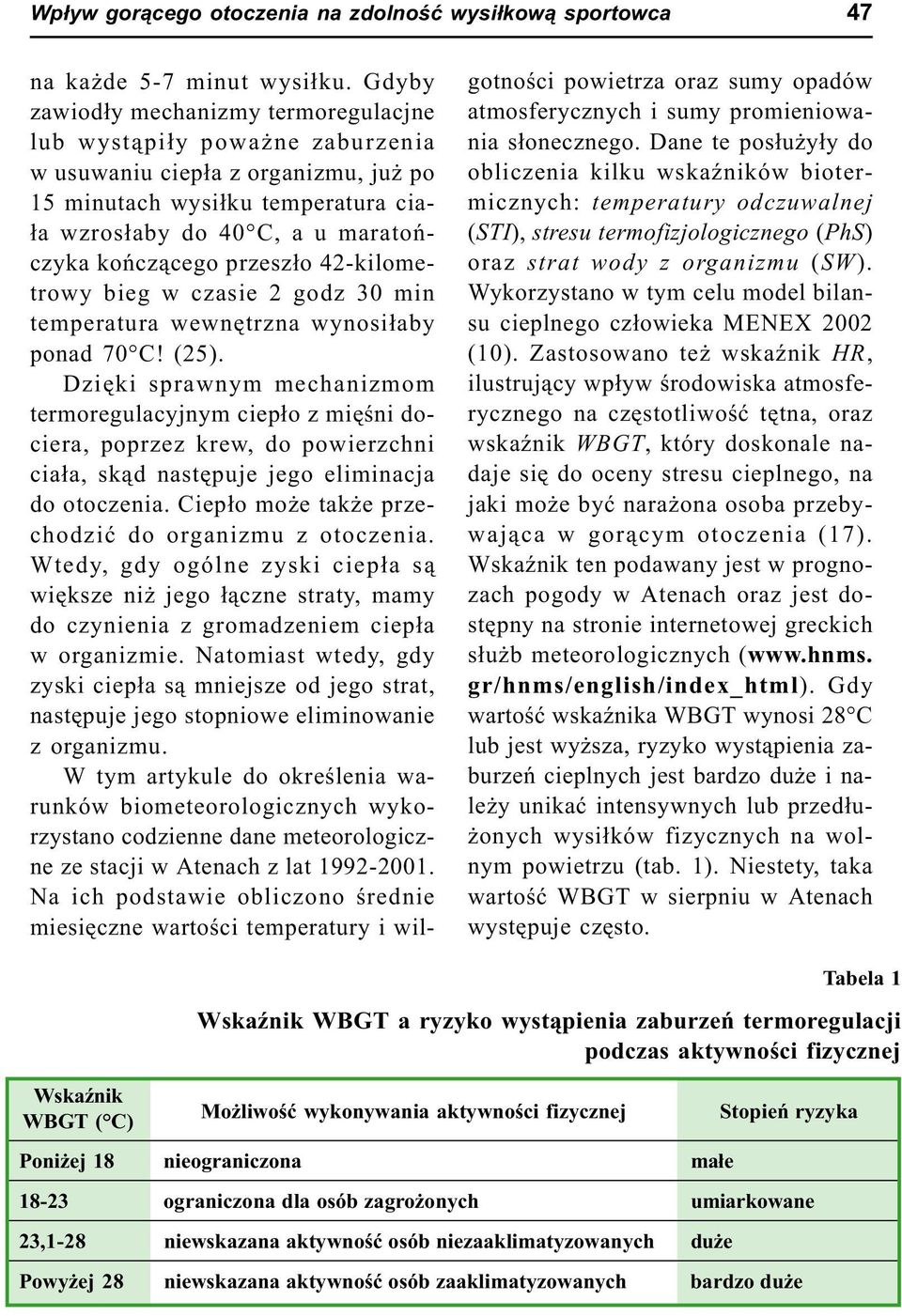 przesz³o 42-kilometrowy bieg w czasie 2 godz 30 min temperatura wewnêtrzna wynosi³aby ponad 70 C! (25).