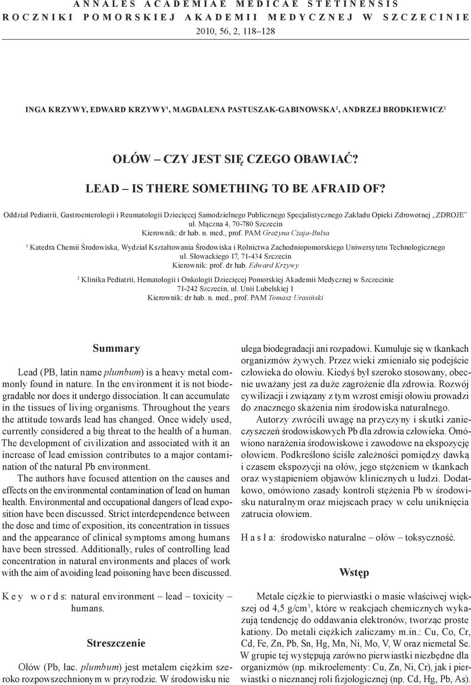 Oddział Pediatrii, Gastroenterologii i Reumatologii Dziecięcej Samodzielnego Publicznego Specjalistycznego Zakładu Opieki Zdrowotnej ZDROJE ul. Mączna 4, 70 780 Szczecin Kierownik: dr hab. n. med.