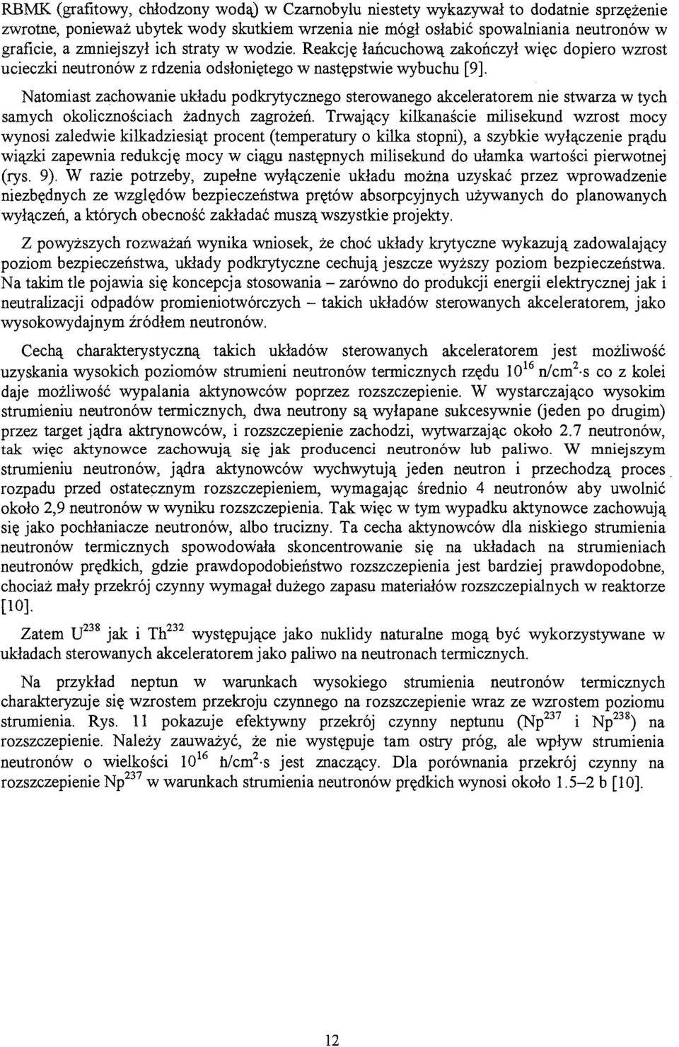 Natomiast zachowanie układu podkrytycznego sterowanego akceleratorem nie stwarza w tych samych okolicznościach żadnych zagrożeń.