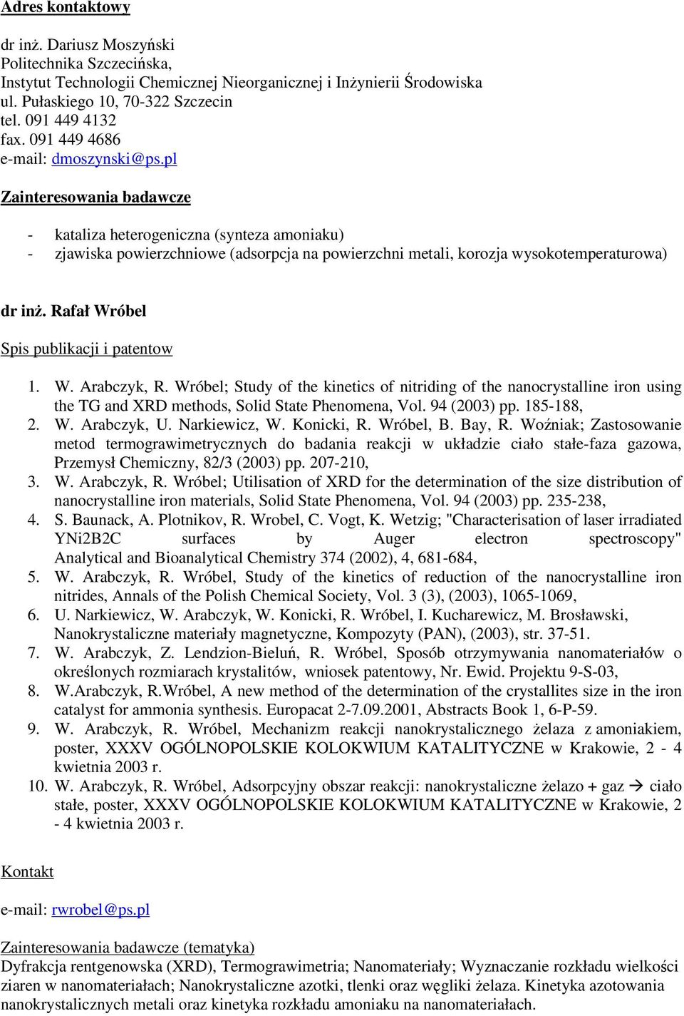 pl Zainteresowania badawcze - kataliza heterogeniczna (synteza amoniaku) - zjawiska powierzchniowe (adsorpcja na powierzchni metali, korozja wysokotemperaturowa) dr in.