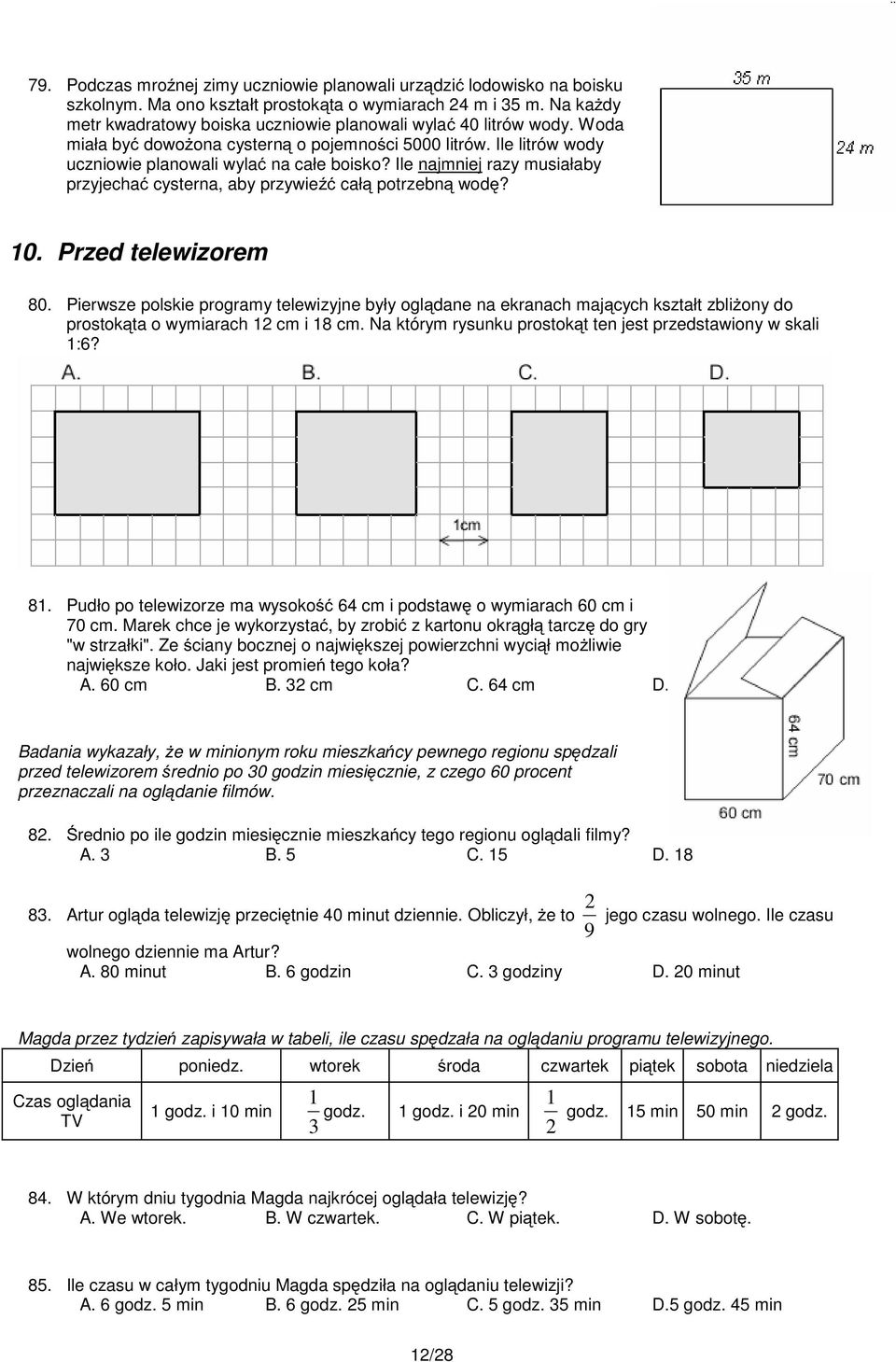 Ile najmniej razy musiałaby przyjechać cysterna, aby przywieźć całą potrzebną wodę? 10. Przed telewizorem 80.