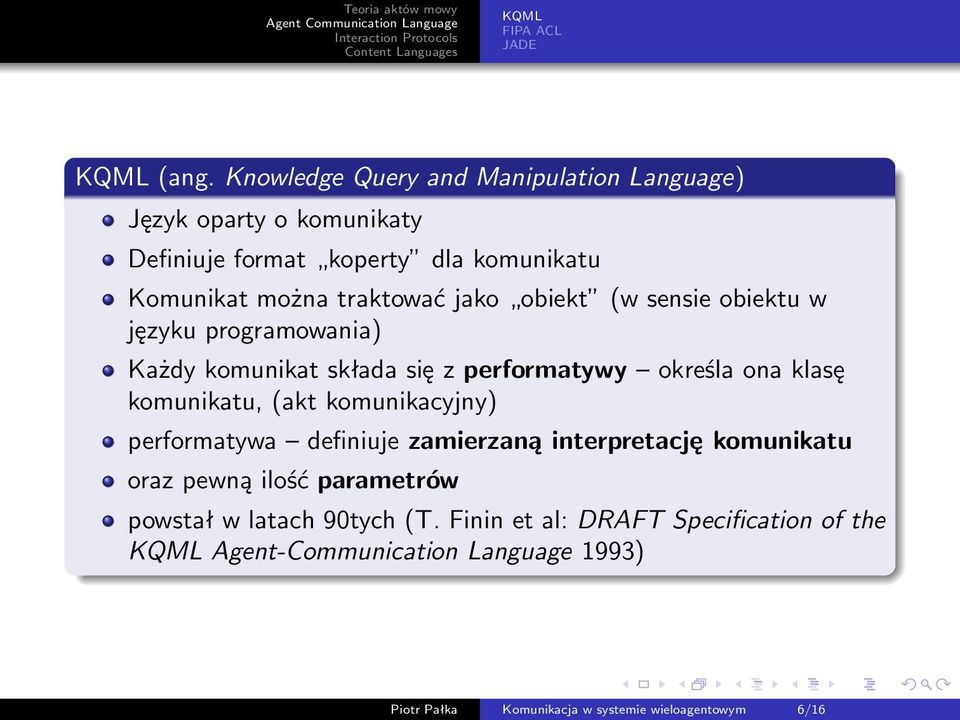 komunikatu, (akt komunikacyjny) performatywa definiuje zamierzaną interpretację komunikatu oraz pewną ilość parametrów powstał w