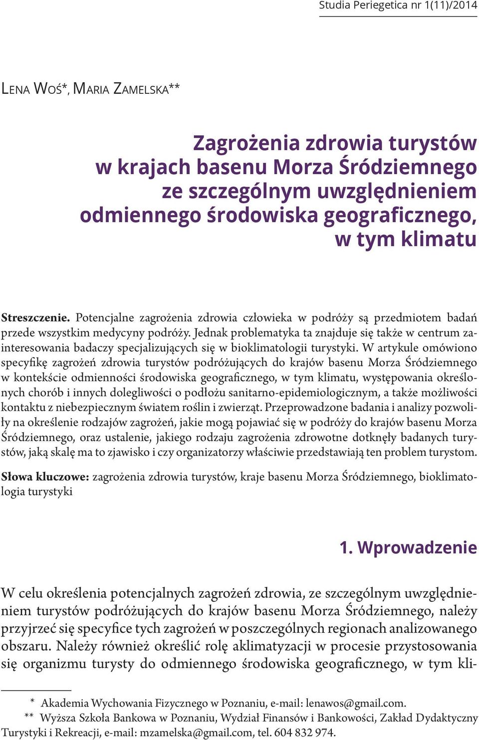 Jednak problematyka ta znajduje się także w centrum zainteresowania badaczy specjalizujących się w bioklimatologii turystyki.