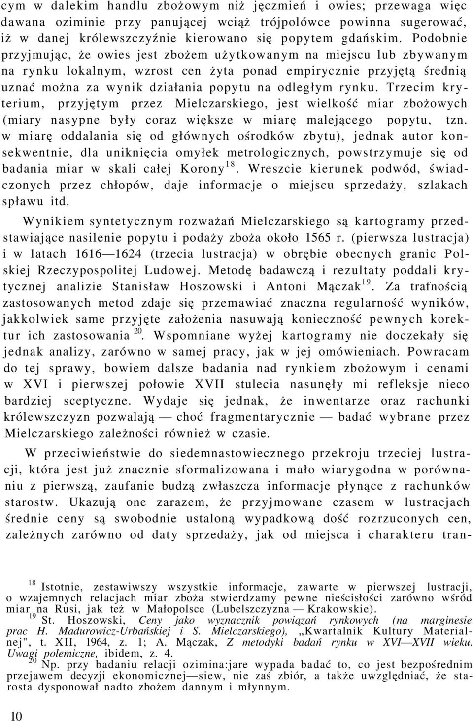 rynku. Trzecim kryterium, przyjętym przez Mielczarskiego, jest wielkość miar zbożowych (miary nasypne były coraz większe w miarę malejącego popytu, tzn.