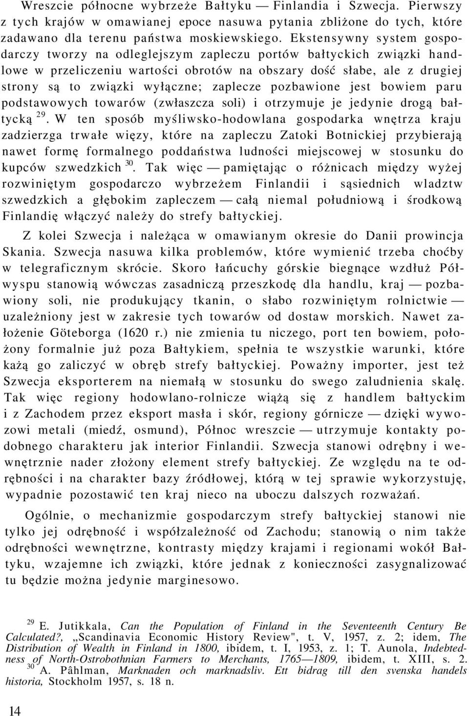 zaplecze pozbawione jest bowiem paru podstawowych towarów (zwłaszcza soli) i otrzymuje je jedynie drogą bałtycką 29.