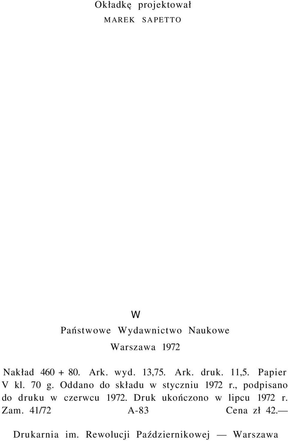 Oddano do składu w styczniu 1972 r., podpisano do druku w czerwcu 1972.
