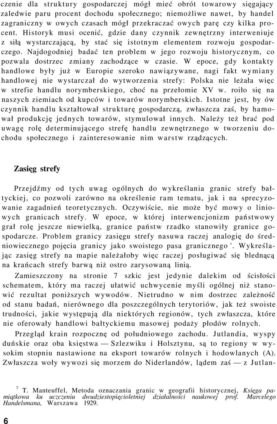 Najdogodniej badać ten problem w jego rozwoju historycznym, co pozwala dostrzec zmiany zachodzące w czasie.