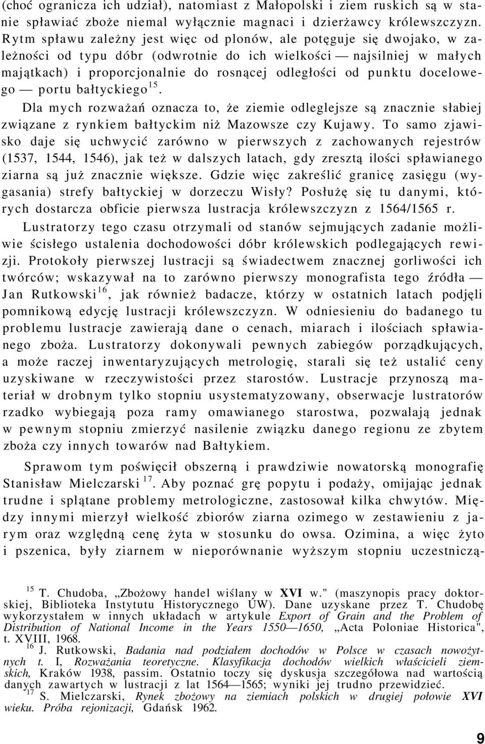 punktu docelowego portu bałtyckiego 15. Dla mych rozważań oznacza to, że ziemie odleglejsze są znacznie słabiej związane z rynkiem bałtyckim niż Mazowsze czy Kujawy.