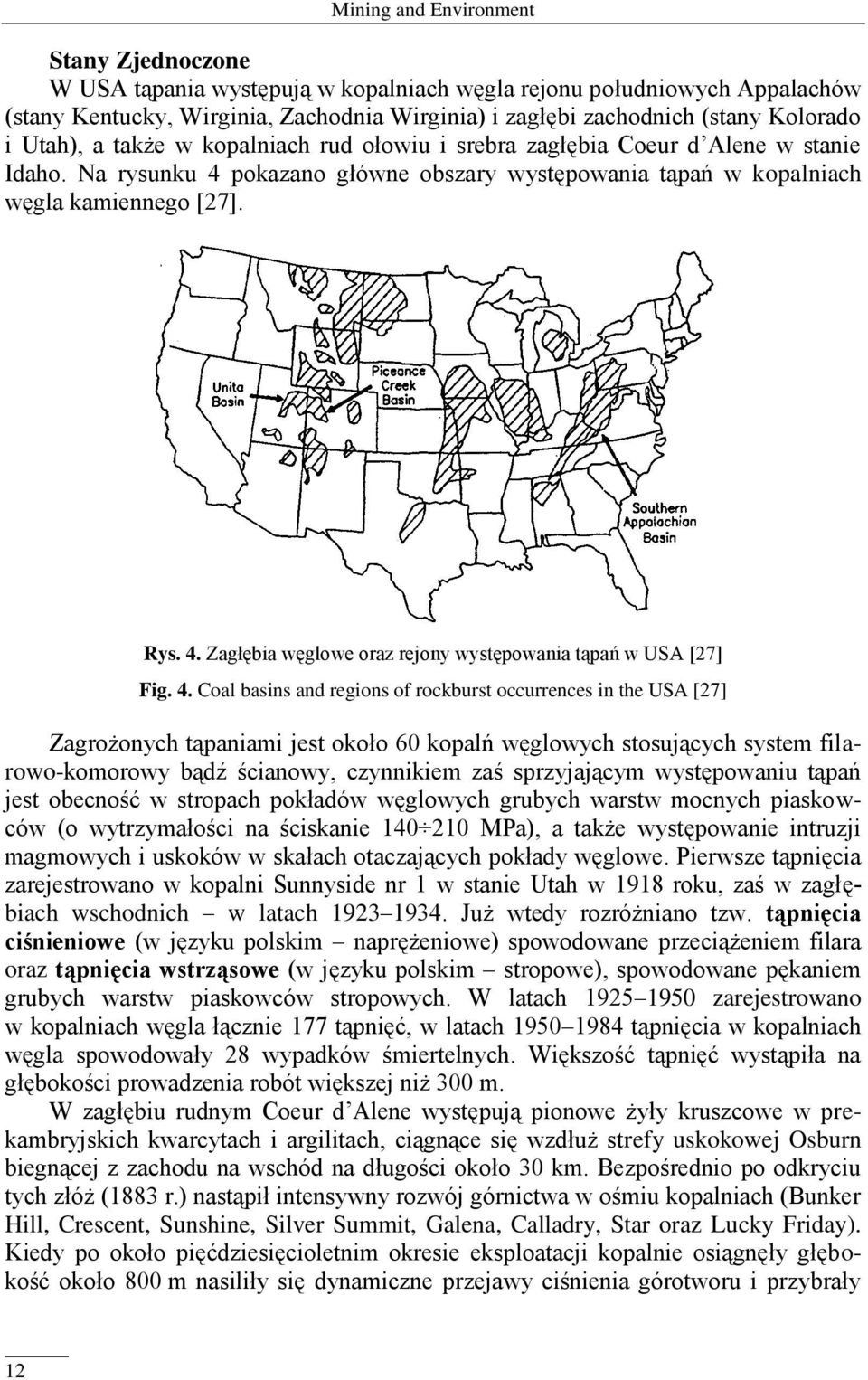 4. Coal basins and regions of rockburst occurrences in the USA [27] Zagrożonych tąpaniami jest około 60 kopalń węglowych stosujących system filarowo-komorowy bądź ścianowy, czynnikiem zaś