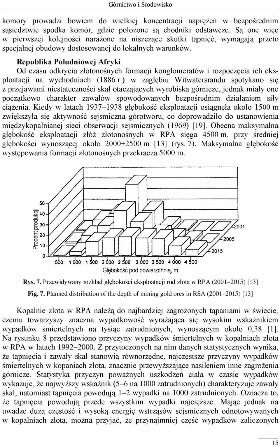 Republika Południowej Afryki Od czasu odkrycia złotonośnych formacji konglomeratów i rozpoczęcia ich eksploatacji na wychodniach (1886 r.