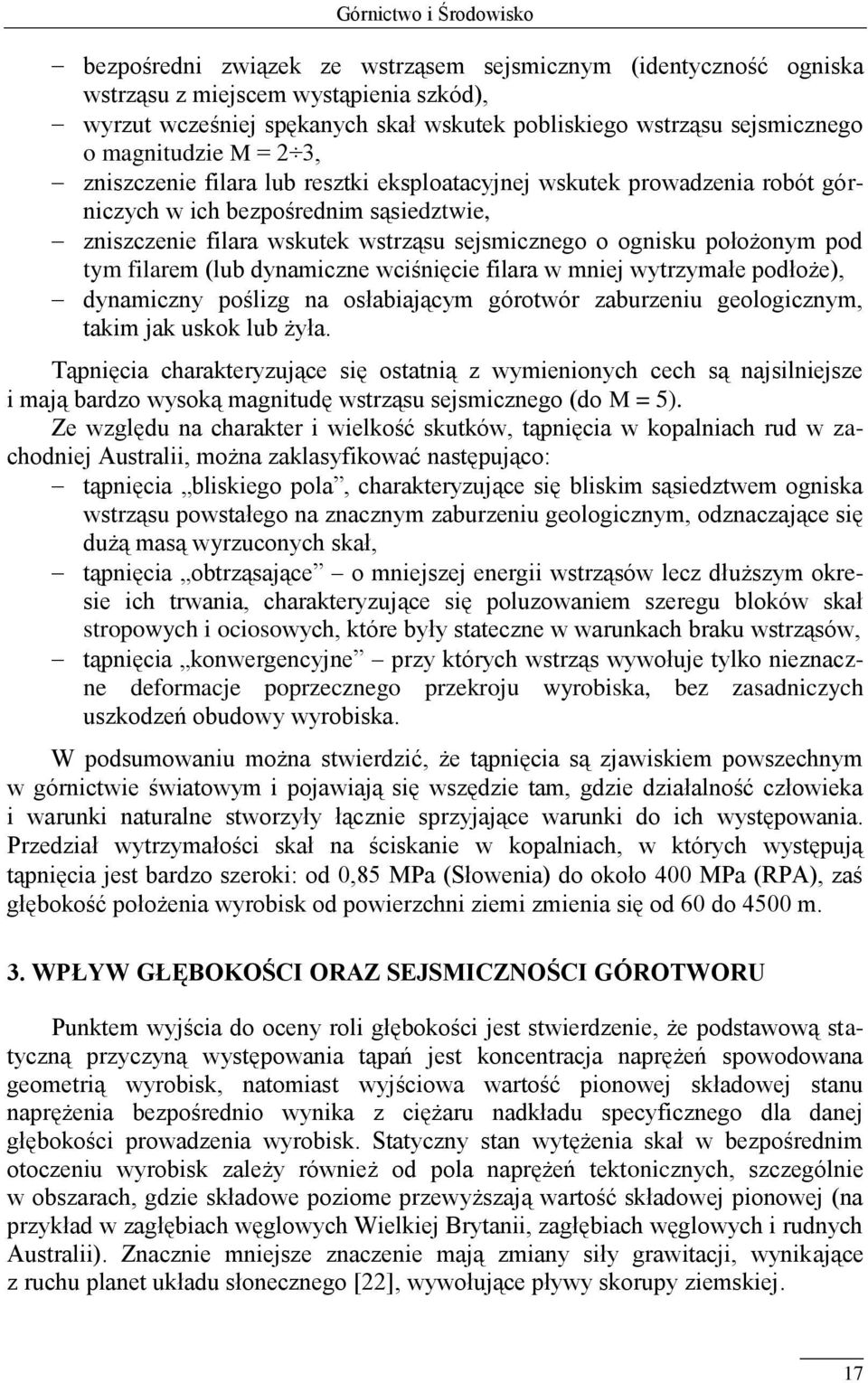 sejsmicznego o ognisku położonym pod tym filarem (lub dynamiczne wciśnięcie filara w mniej wytrzymałe podłoże), dynamiczny poślizg na osłabiającym górotwór zaburzeniu geologicznym, takim jak uskok