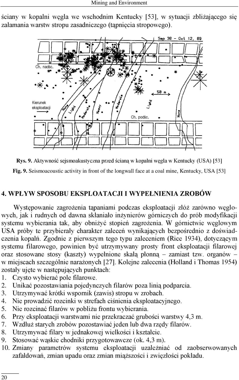 WPŁYW SPOSOBU EKSPLOATACJI I WYPEŁNIENIA ZROBÓW Występowanie zagrożenia tąpaniami podczas eksploatacji złóż zarówno węglowych, jak i rudnych od dawna skłaniało inżynierów górniczych do prób