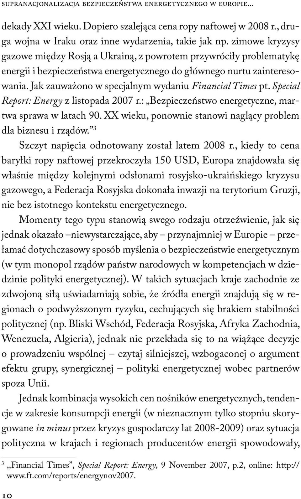 Jak zauważono w specjalnym wydaniu Financial Times pt. Special Report: Energy z listopada 2007 r.: Bezpieczeństwo energetyczne, martwa sprawa w latach 90.