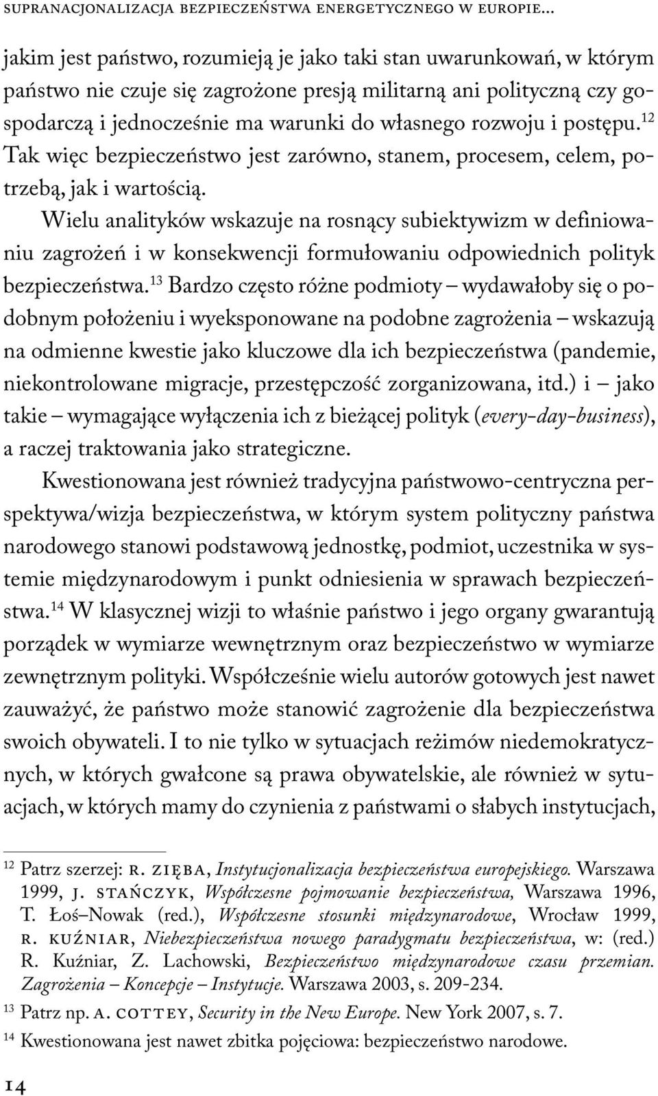 i postępu. 12 Tak więc bezpieczeństwo jest zarówno, stanem, procesem, celem, potrzebą, jak i wartością.