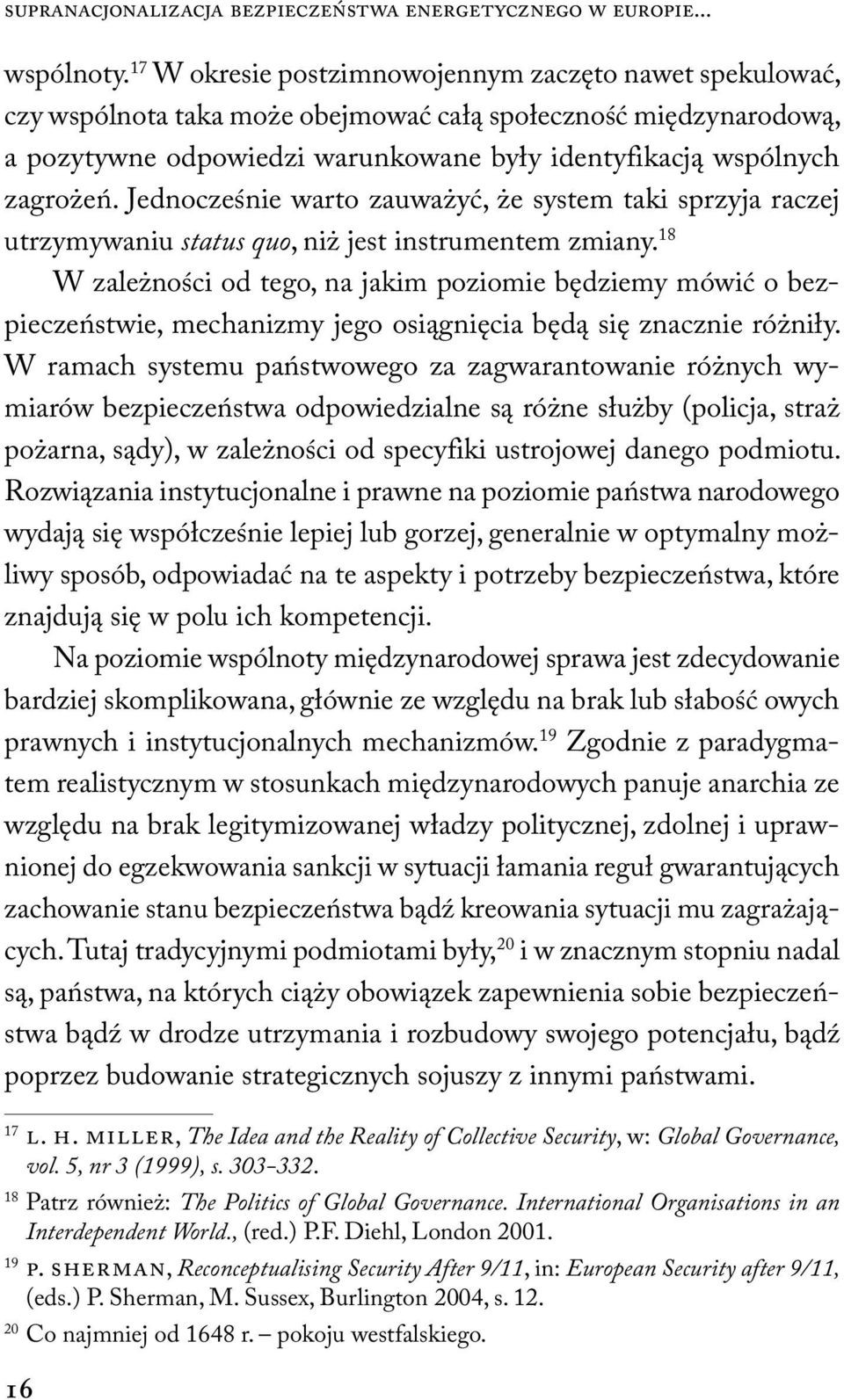 Jednocześnie warto zauważyć, że system taki sprzyja raczej utrzymywaniu status quo, niż jest instrumentem zmiany.