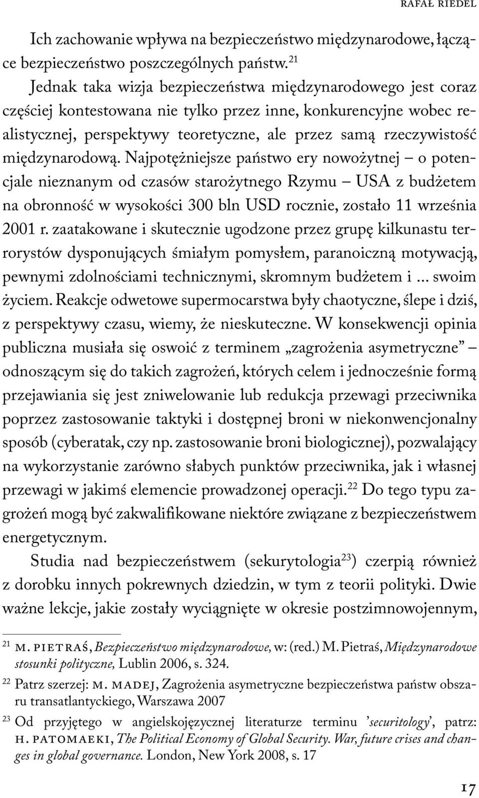 międzynarodową. Najpotężniejsze państwo ery nowożytnej o potencjale nieznanym od czasów starożytnego Rzymu USA z budżetem na obronność w wysokości 300 bln USD rocznie, zostało 11 września 2001 r.