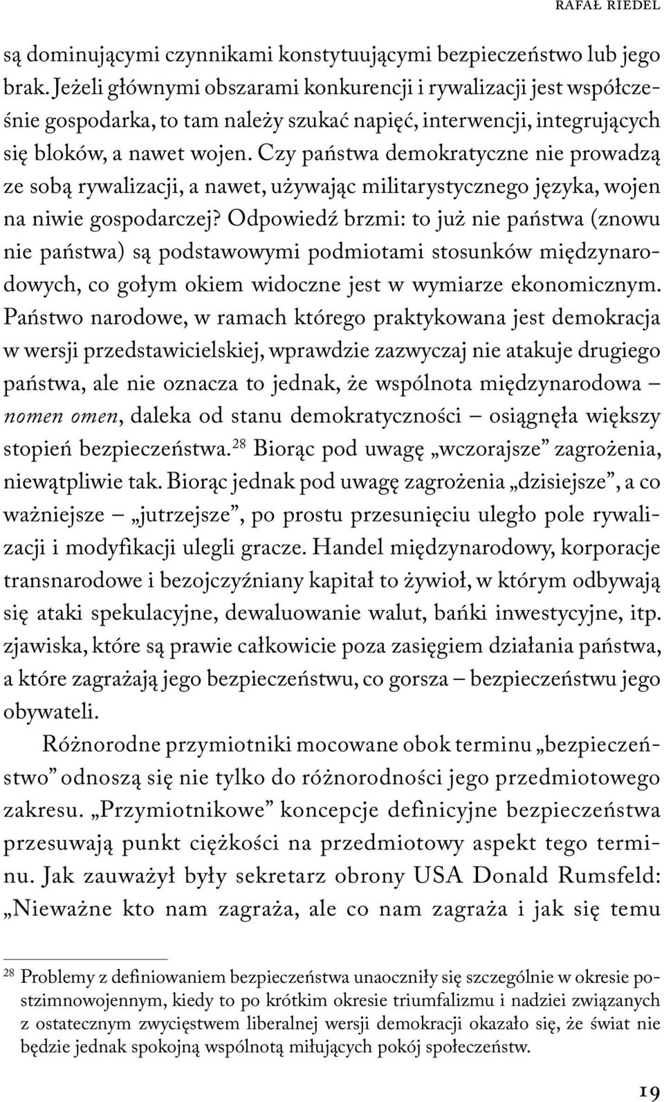 Czy państwa demokratyczne nie prowadzą ze sobą rywalizacji, a nawet, używając militarystycznego języka, wojen na niwie gospodarczej?