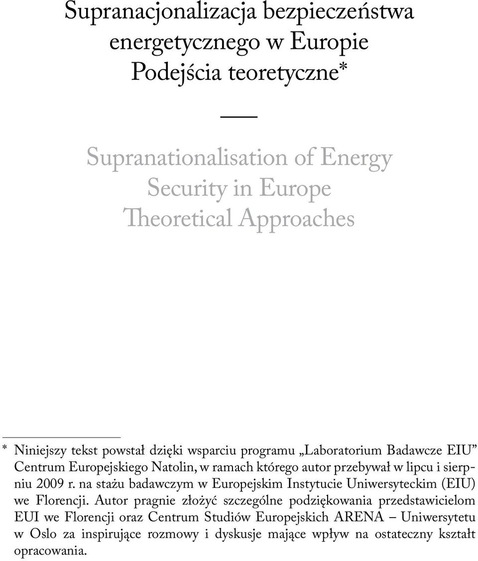 sierpniu 2009 r. na stażu badawczym w Europejskim Instytucie Uniwersyteckim (EIU) we Florencji.