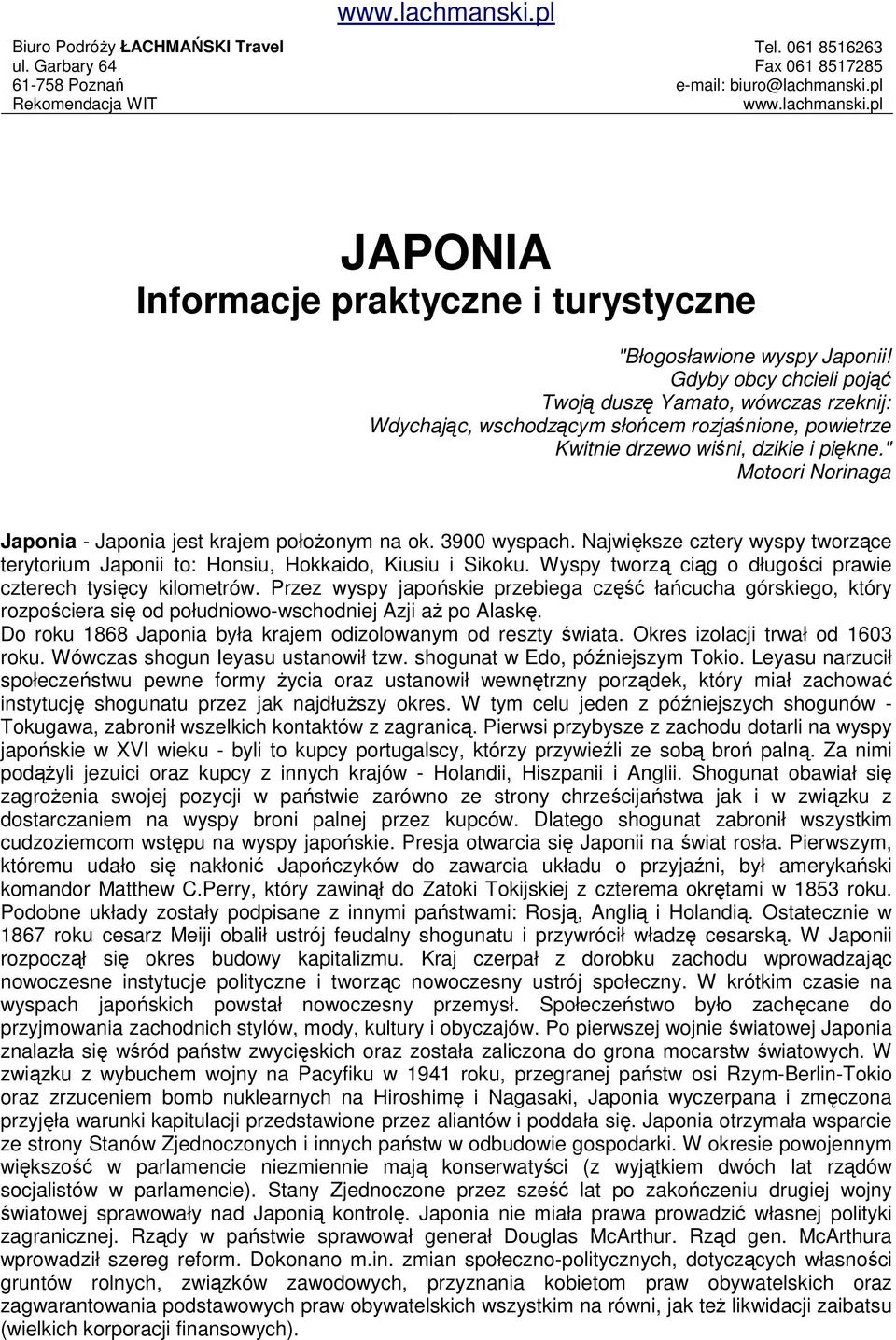 " Motoori Norinaga Japonia - Japonia jest krajem połoŝonym na ok. 3900 wyspach. Największe cztery wyspy tworzące terytorium Japonii to: Honsiu, Hokkaido, Kiusiu i Sikoku.