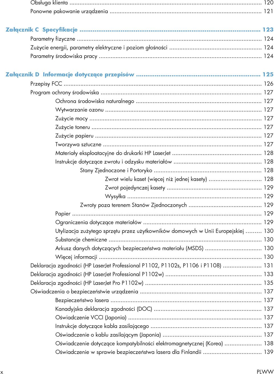 .. 127 Zużycie mocy... 127 Zużycie toneru... 127 Zużycie papieru... 127 Tworzywa sztuczne... 127 Materiały eksploatacyjne do drukarki HP LaserJet... 128 Instrukcje dotyczące zwrotu i odzysku materiałów.