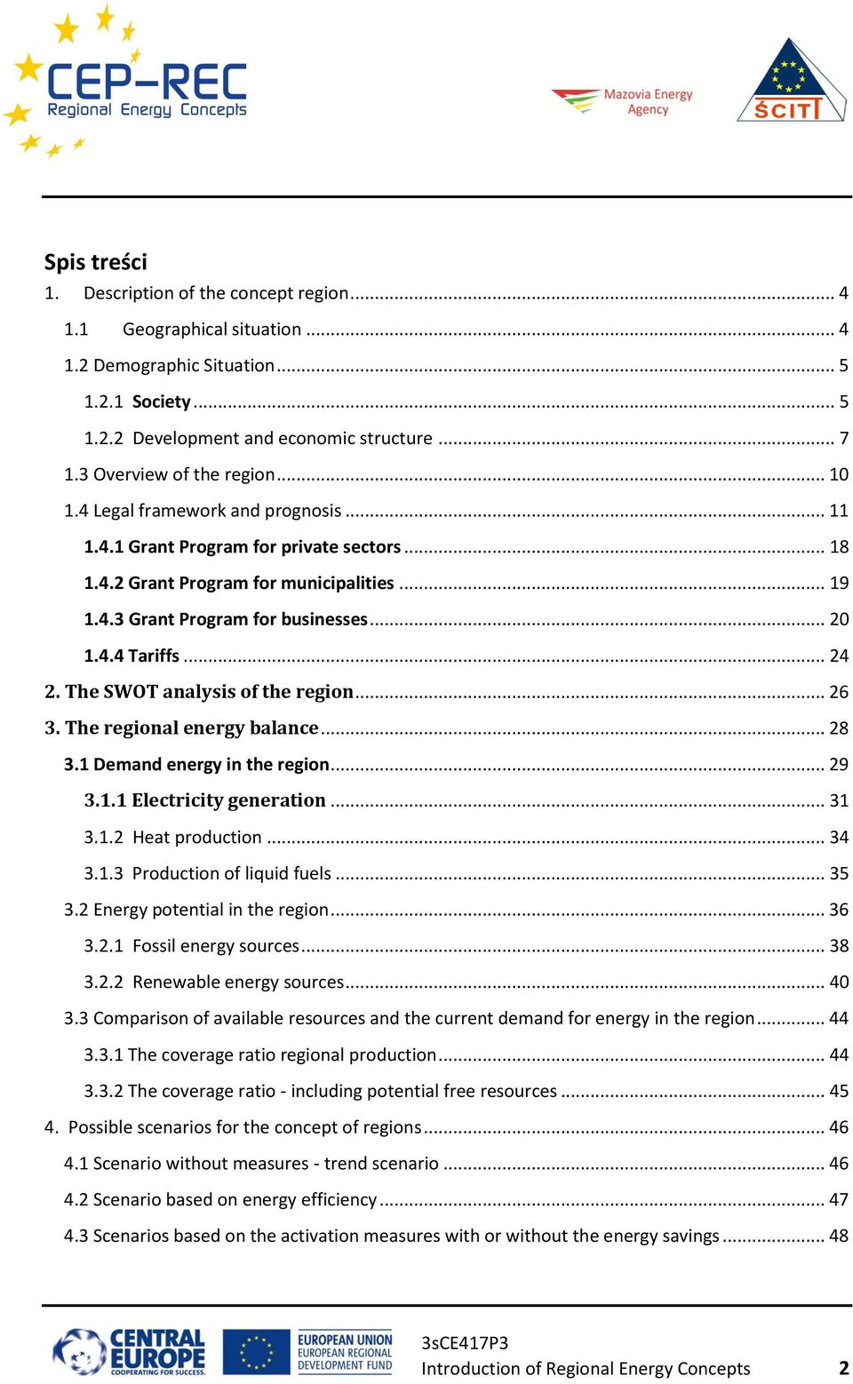 .. 20 1.4.4 Tariffs... 24 2. The SWOT analysis of the region... 26 3. The regional energy balance... 28 3.1 Demand energy in the region... 29 3.1.1 Electricity generation... 31 3.1.2 Heat production.