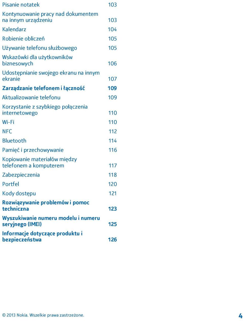 połączenia internetowego 110 Wi-Fi 110 NFC 112 Bluetooth 114 Pamięć i przechowywanie 116 Kopiowanie materiałów między telefonem a komputerem 117 Zabezpieczenia 118