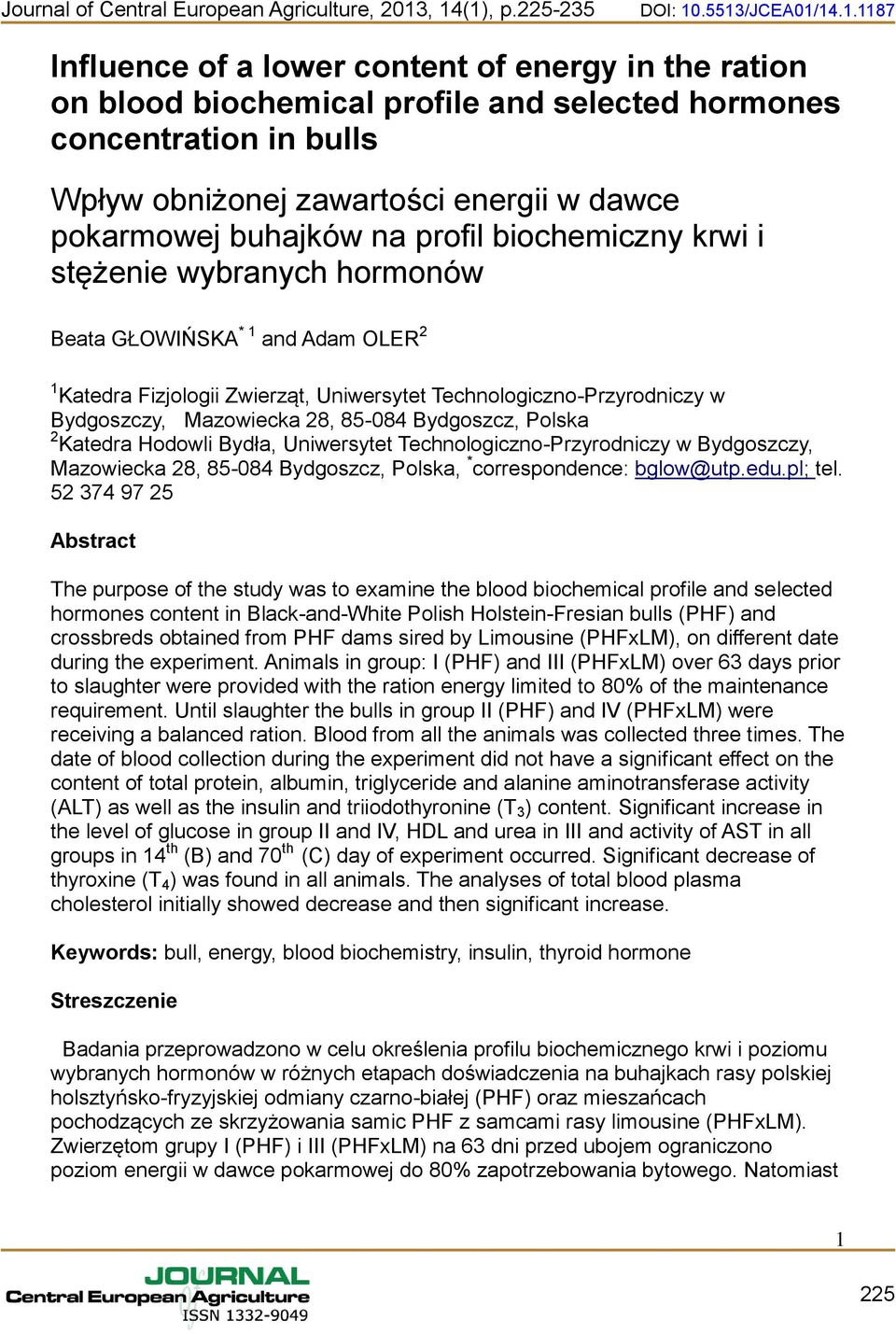 zawartości energii w dawce pokarmowej buhajków na profil biochemiczny krwi i stężenie wybranych hormonów Beata GŁOWŃSKA * 1 and Adam OLER 2 1 Katedra Fizjologii Zwierząt, Uniwersytet