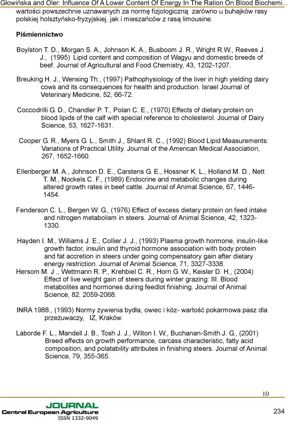 , Johnson K. A., Busboom J. R., Wright R.W., Reeves J. J., (1995) Lipid content and composition of Wagyu and domestic breeds of beef. Journal of Agricultural and Food Chemistry, 43, 1202-1207.