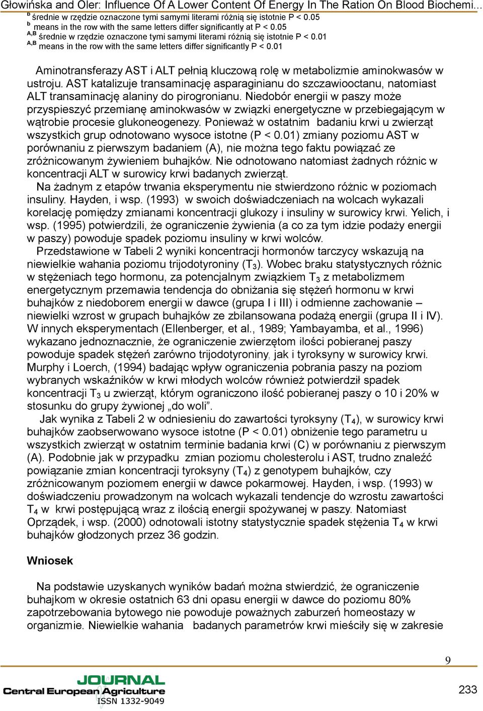 01 A,B means in the row with the same letters differ significantly P < 0.01 Aminotransferazy AST i ALT pełnią kluczową rolę w metabolizmie aminokwasów w ustroju.