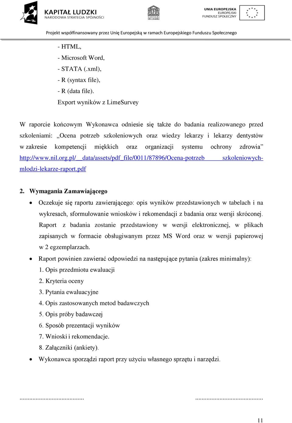 kompetencji miękkich oraz organizacji systemu ochrony zdrowia http://www.nil.org.pl/ data/assets/pdf_file/0011/87896/ocena-potrzeb szkoleniowychmlodzi-lekarze-raport.pdf 2.